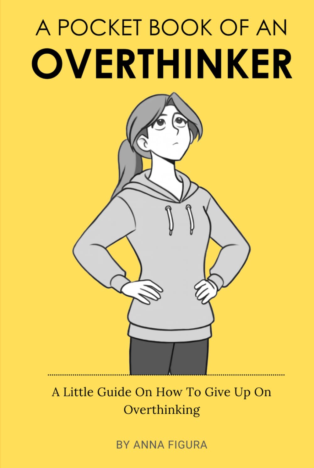 A Pocket Book Of An Overthinker: A Little Guide On How To Give Up On Overthinking