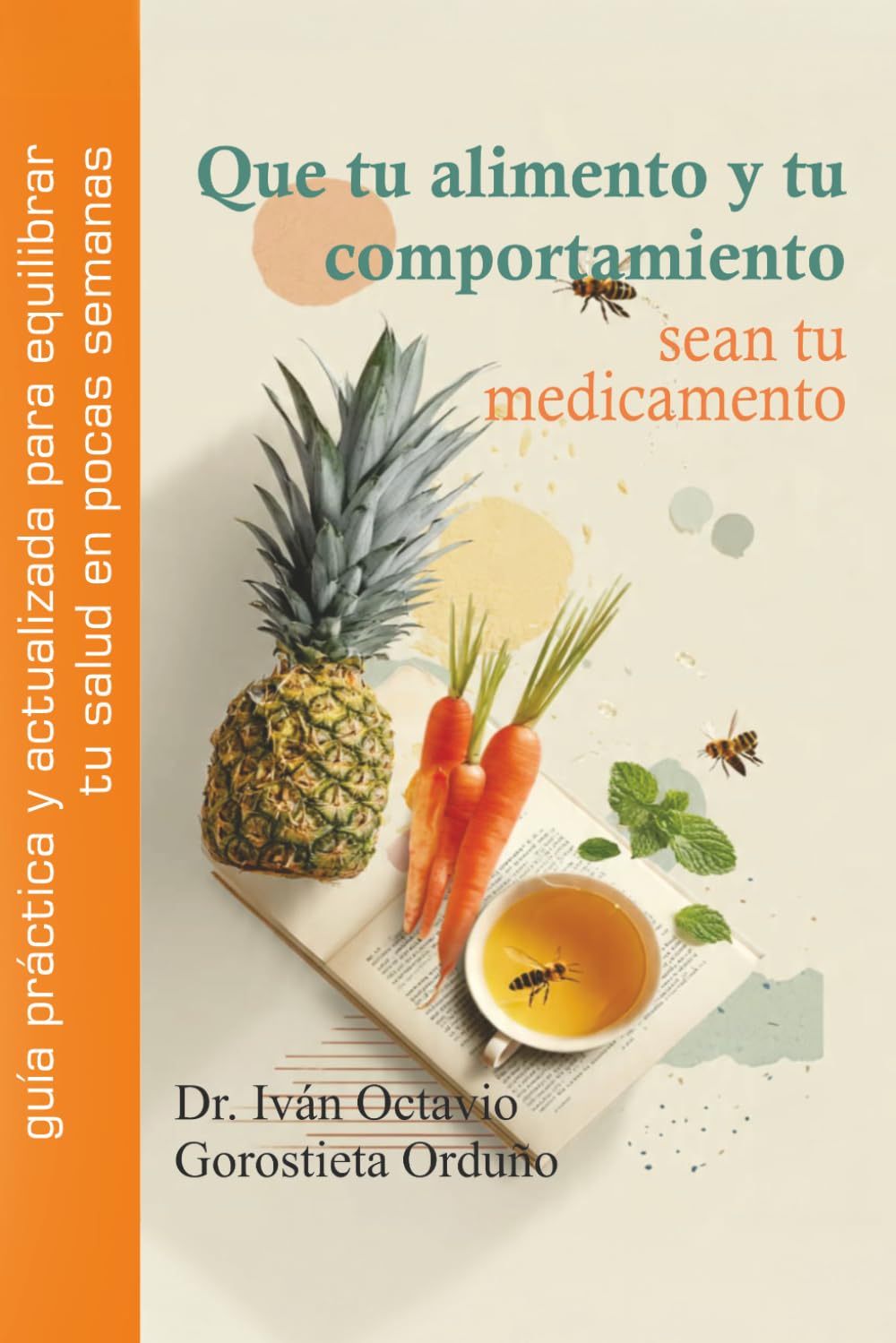Que tu alimento y tu comportamiento sean tu medicamento: Guía práctica de alimentación, hábitos y medicina del estilo de vida para prevenir enfermedades, recuperar tu salud y vivir con energía