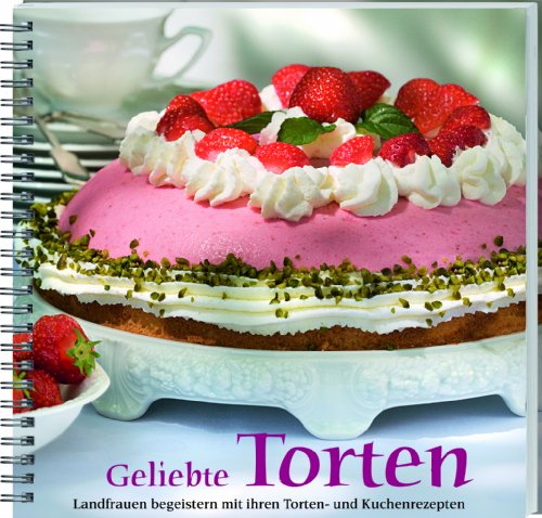 Geliebte Torten: Landfrauen begeistern mit ihren Torten- und Kuchenrezepten
