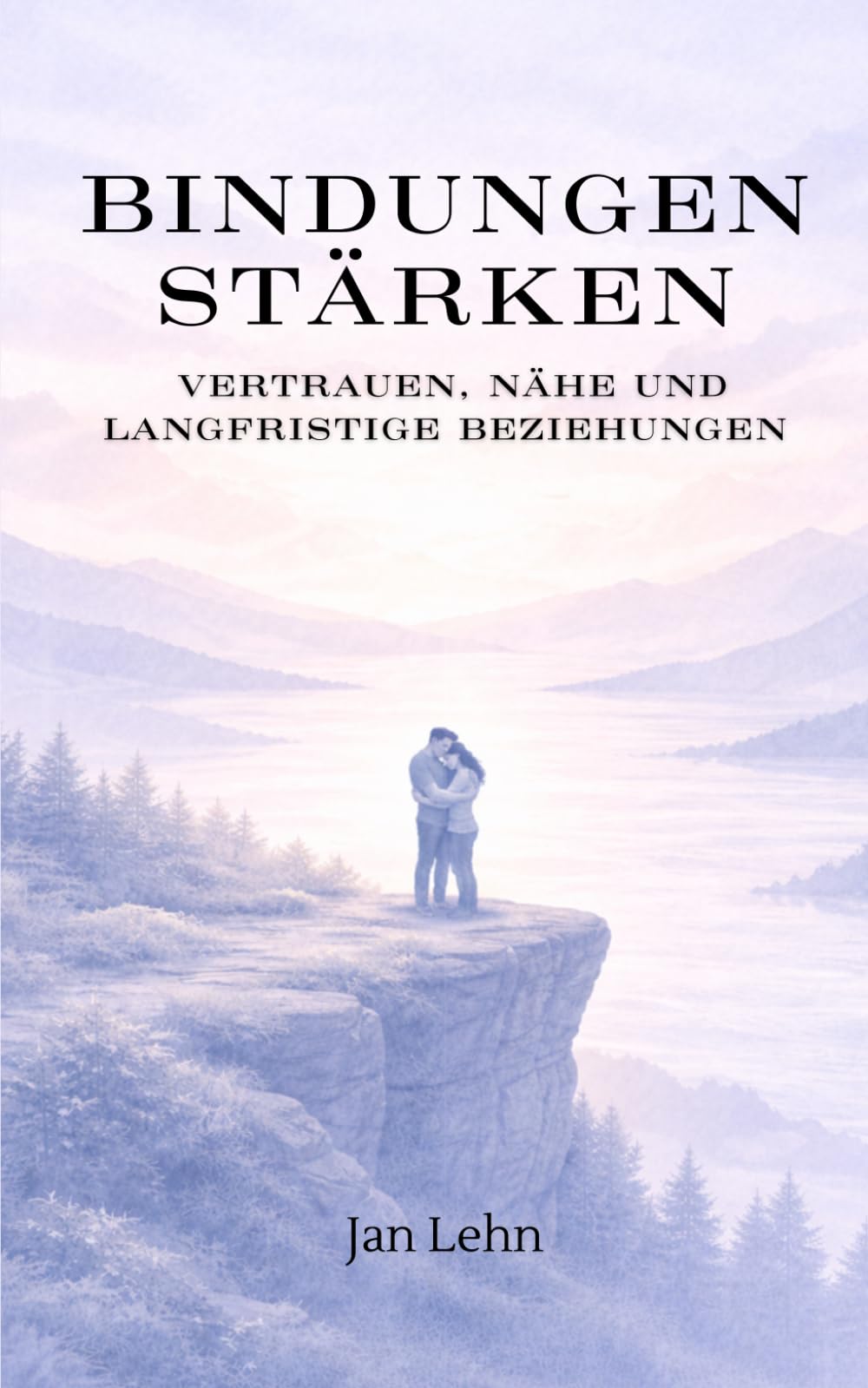 Bindungen stärken: Vertrauen, Nähe und langfristige Beziehungen (Die Kunst der Menschen)