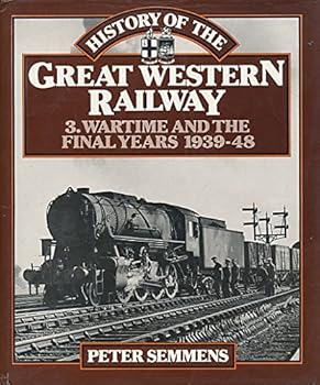 Hardcover History of the Great Western Railway 3: Wartime and the Final Years, 1939 - 48 Book