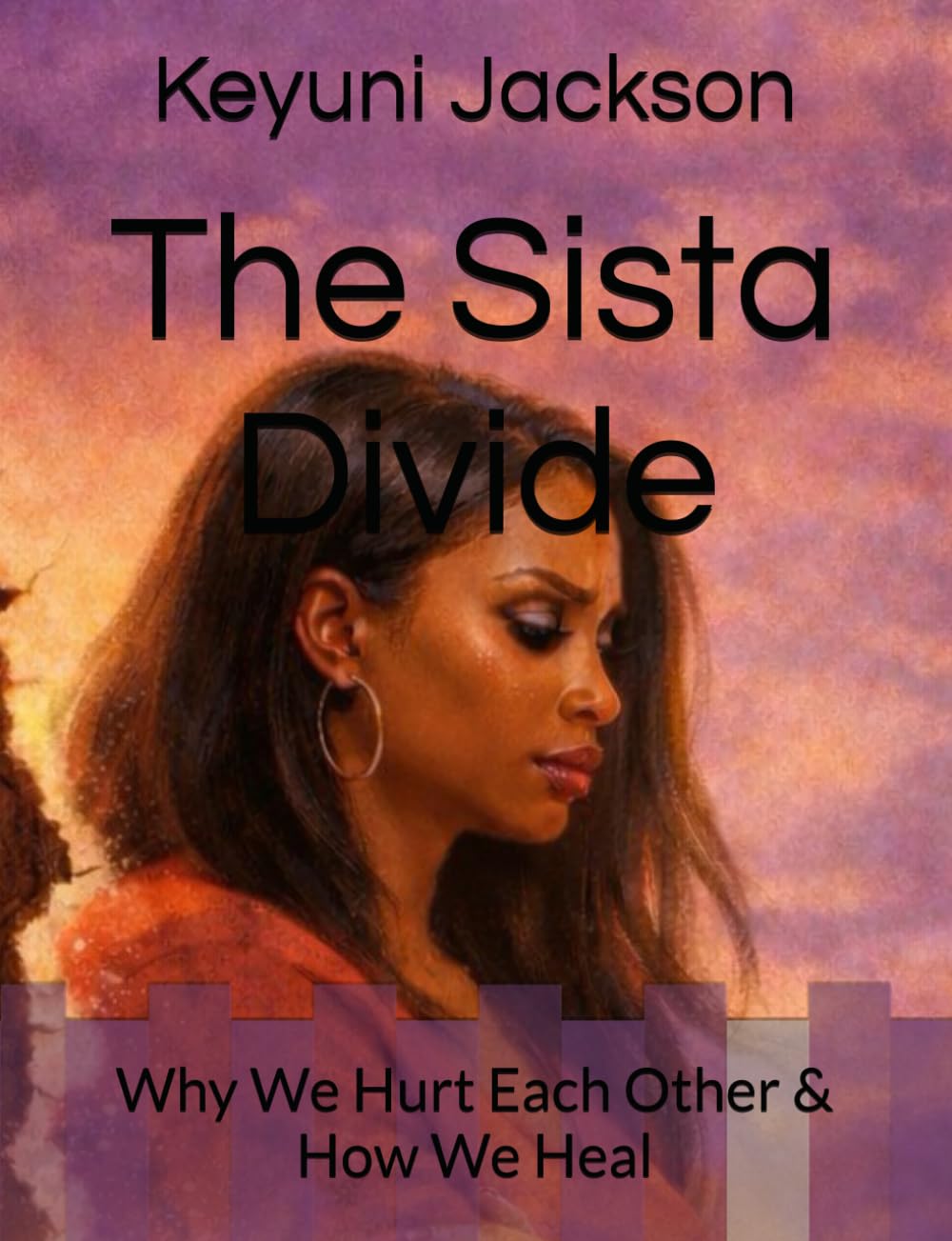 The Sista Divide: Why We Hurt Each Other & How We Heal