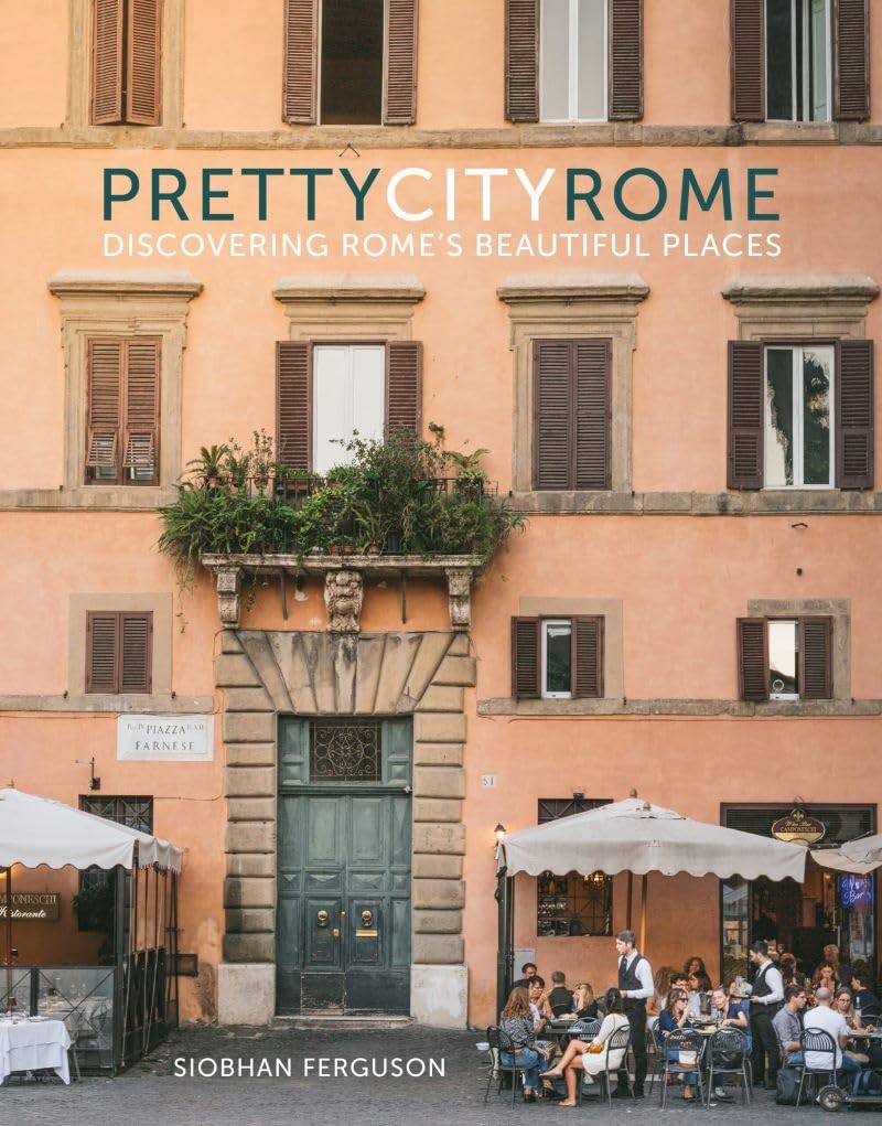 prettycityrome: Discovering Rome's Beautiful Places (The Pretty Cities)