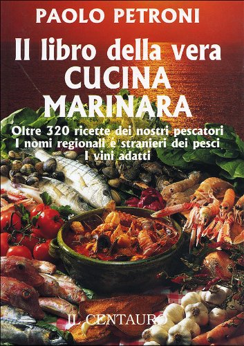 Télécharger Il libro della vera cucina marinara PDF