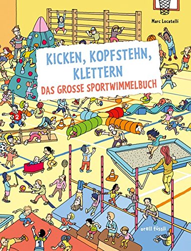 Kicken, Kopfstehn, Klettern. Das große Sportwimmelbuch Kicken, Kopfstehn, Klettern. Das große Sportwimmelbuch