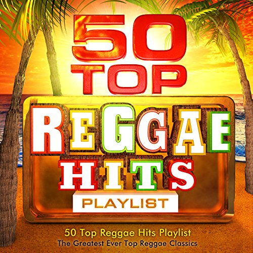 50 Top Reggae Hits Playlist - The Greatest Ever All Time Reggae Classics