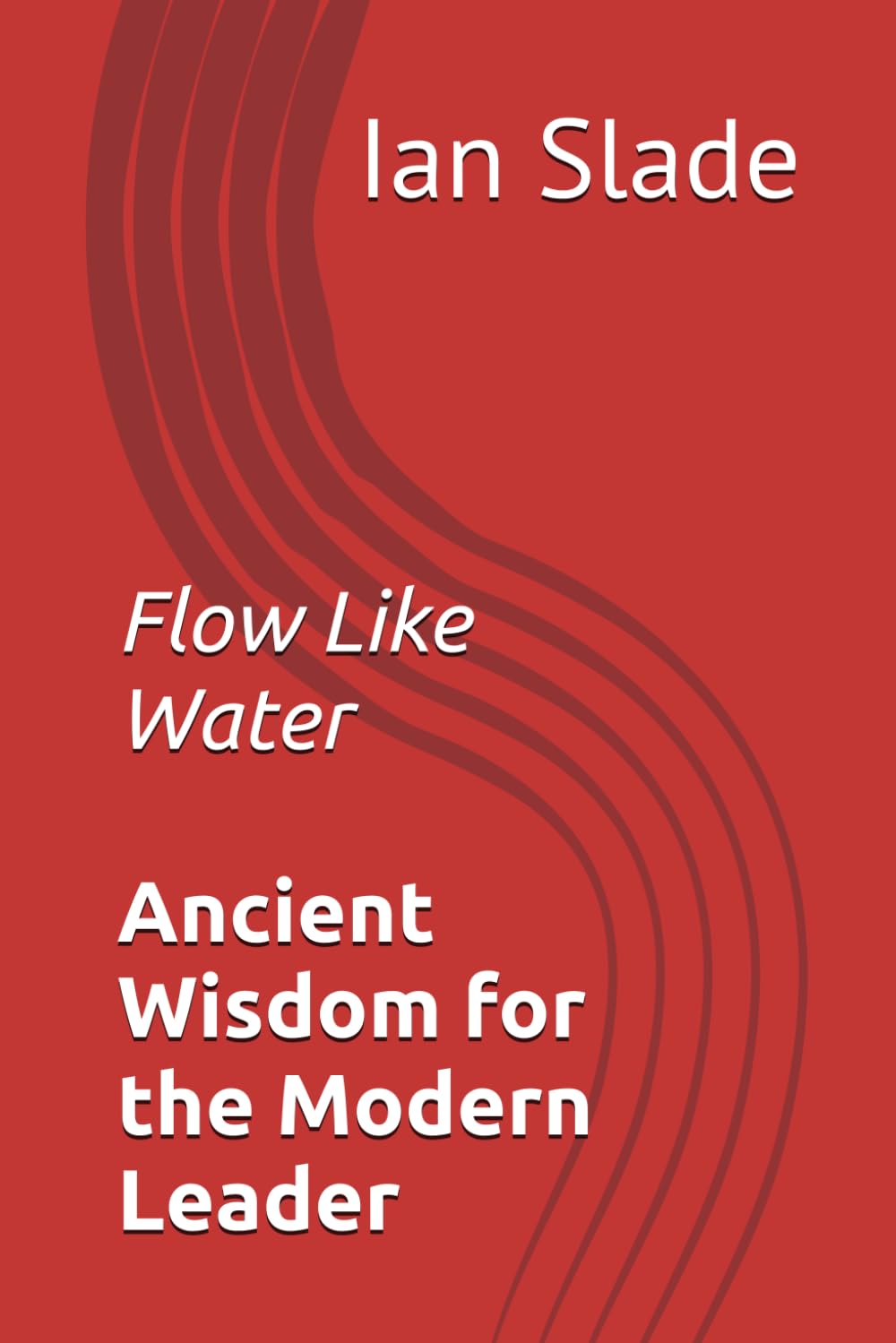 Flow Like Water: Ancient Wisdom for the Modern Leader