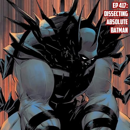 Ep 417: Dissecting Absolute Batman