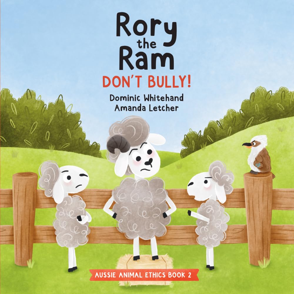 Rory the Ram - Don't Bully!: A Children's Book about Bullying to Teach Kids about Dealing with Bullying and Building Kindness and Empathy for Friendship and Respect (Aussie Animal Ethics)