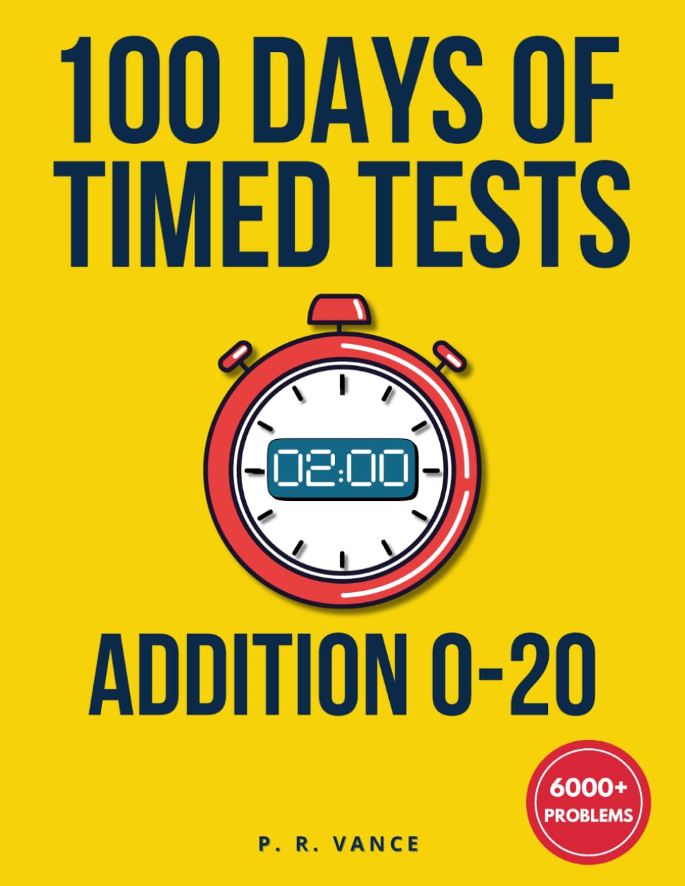 100 Days of Timed Tests: Addition 0-20: Math Drills for Grades K-2 | Ages 5-8 | Digits 0-20 | Reproducible Practice Worksheets for Homeschooling & Classroom | Math Fact Fluency & Speed: 1