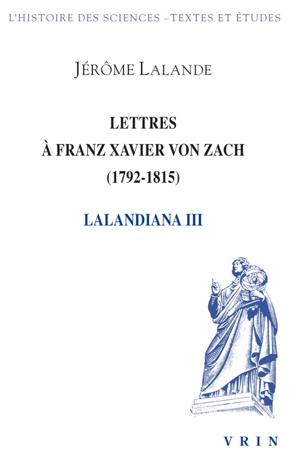 Lalandiana: Volume 3, Lettres à Franz Xavier von Zach (1792-1804)