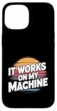 It Works On My Machine Developer Programmer Case for iPhone 15