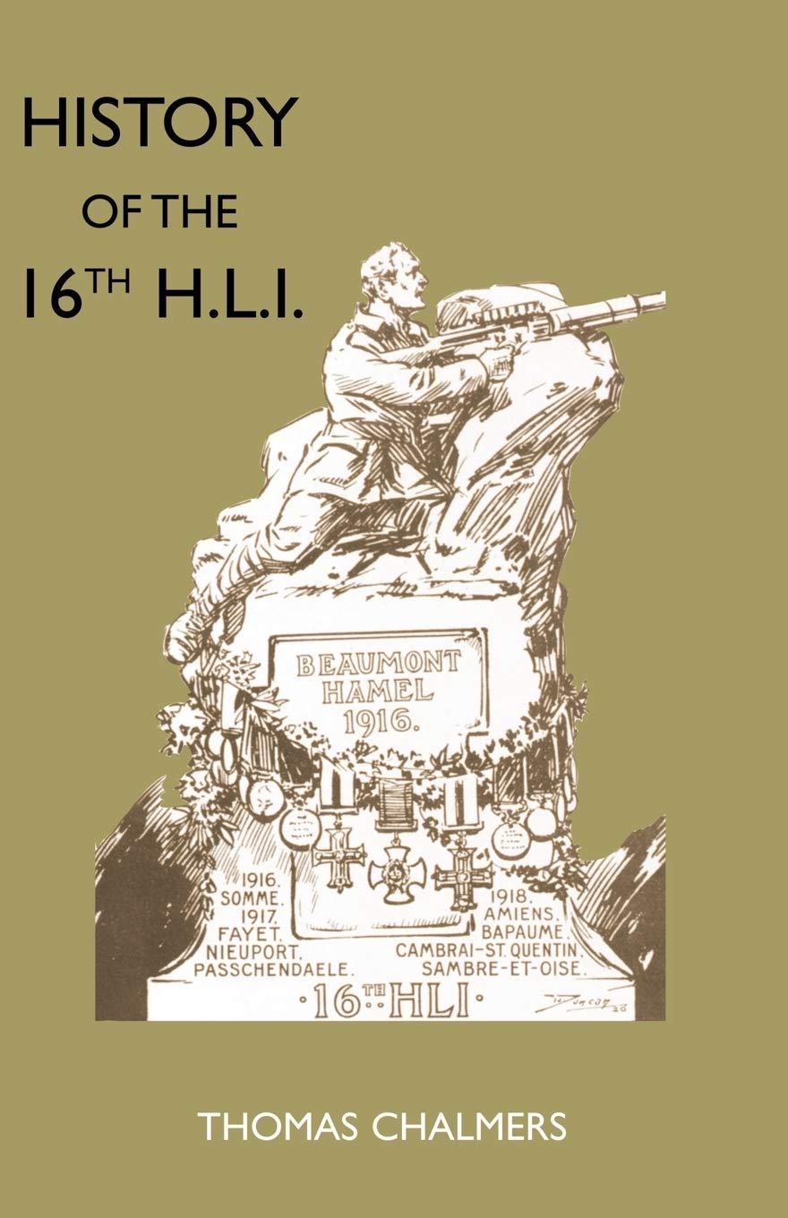 History Of The 16Th Battalion The Highland Light Infantry (City Of Glasgow Regiment): History Of The 16Th Battalion The Highland Light Infantry (City Of Glasgow Regiment)