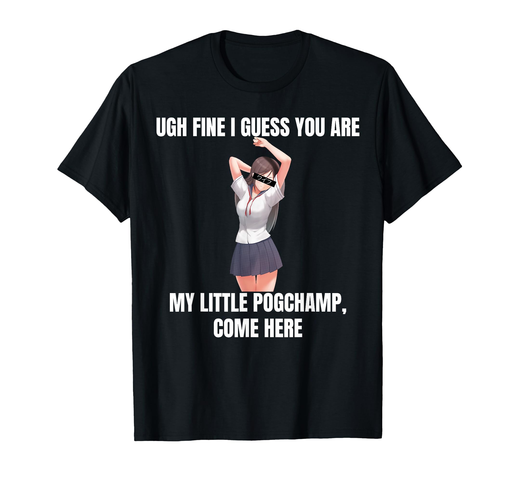 Amazon.com: Ugh Fine I Guess You Are My Little PogChamp |Anime Weeb ...