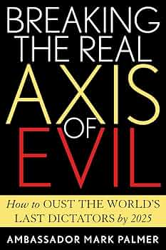 Amazon.com: Breaking the Real Axis of Evil: How to Oust the