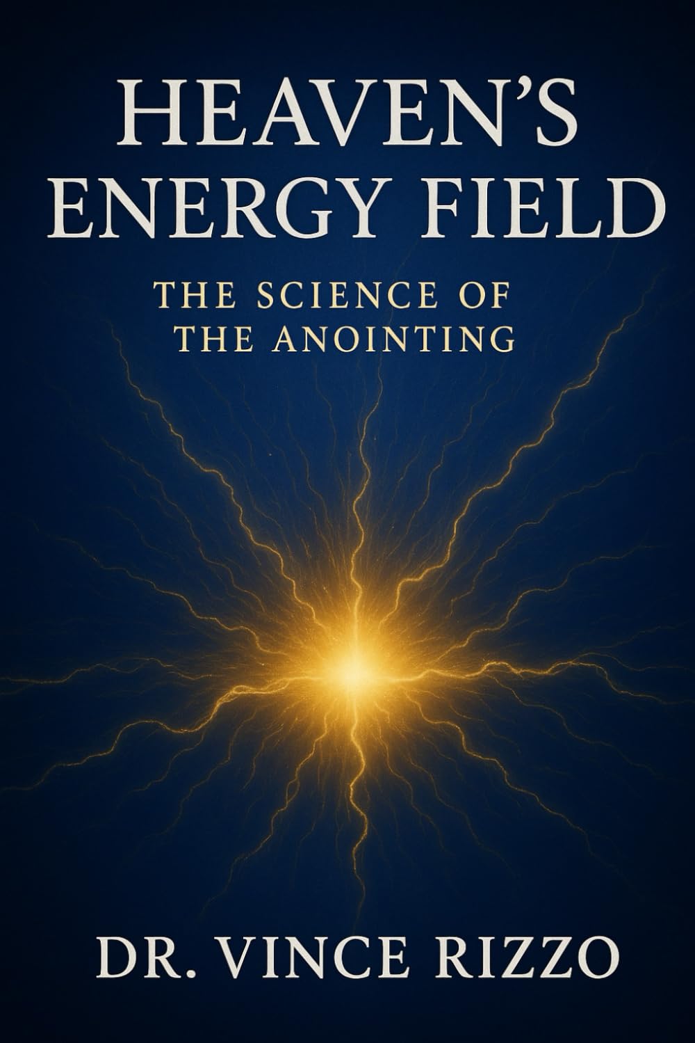 Heaven’s Energy Field: The Science of the Anointing. (The Science of the Spirit Series)