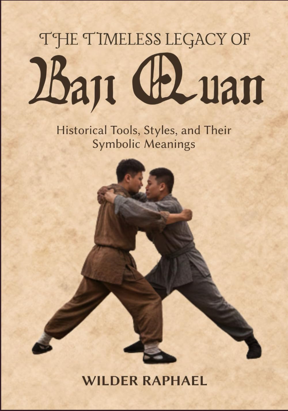 THE TIMELESS LEGACY OF BAJI QUAN: Historical Tools, Styles, and Their Symbolic Meanings