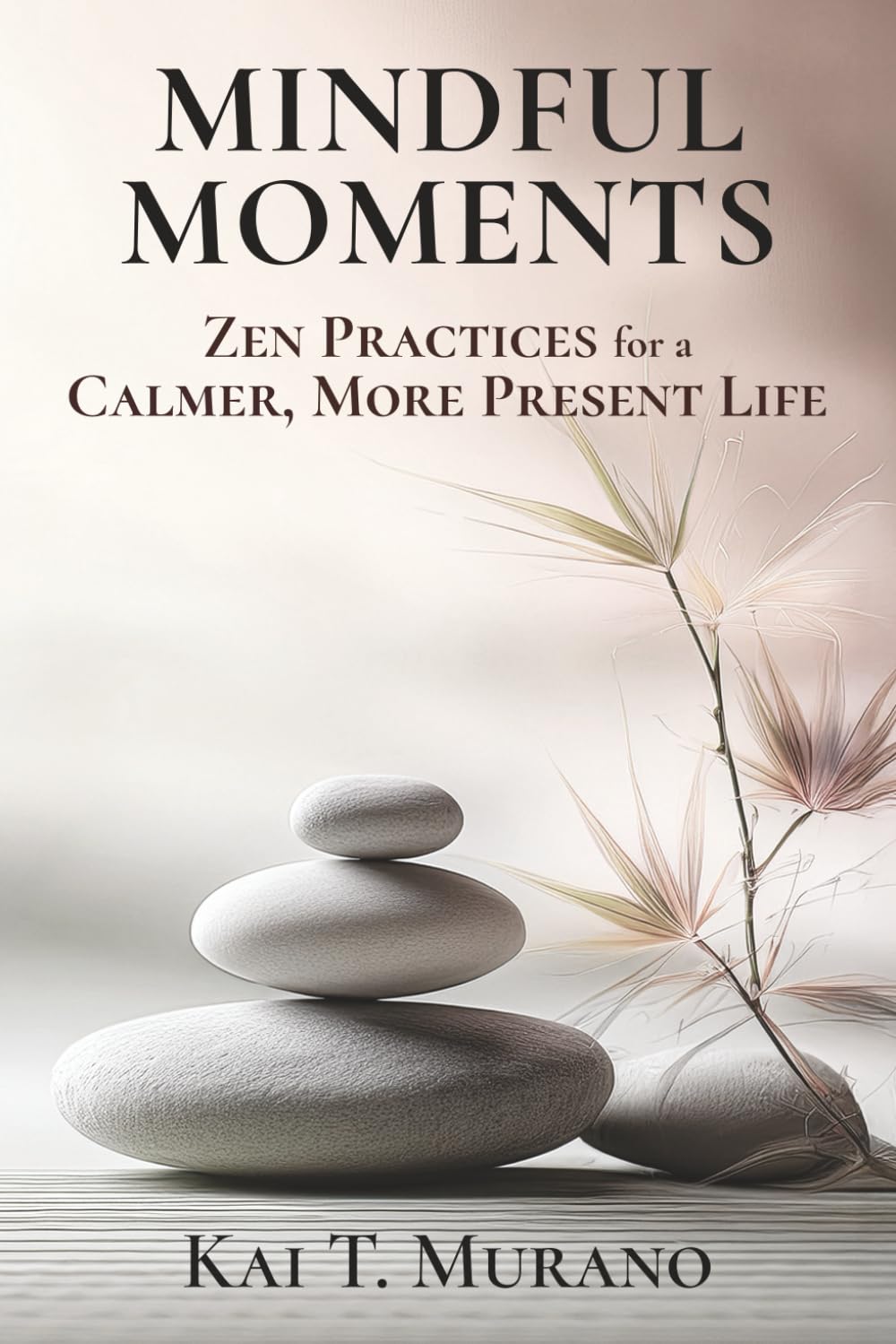 Mindful Moments: Zen Practices for a Calmer, More Present Life (The Zen Path: Mindful Living Series)