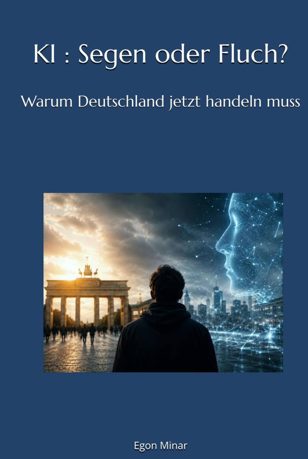 KI : Segen oder Fluch?: Warum Deutschland jetzt handeln muss (German Edition)
