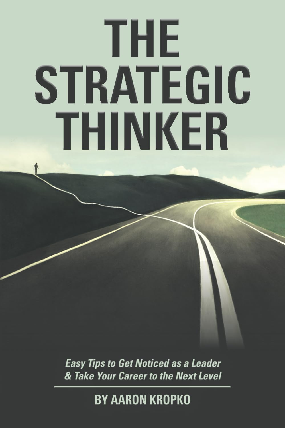 The Strategic Thinker: Easy Tips to Get Noticed as a Leader & Take Your Career to the Next Level