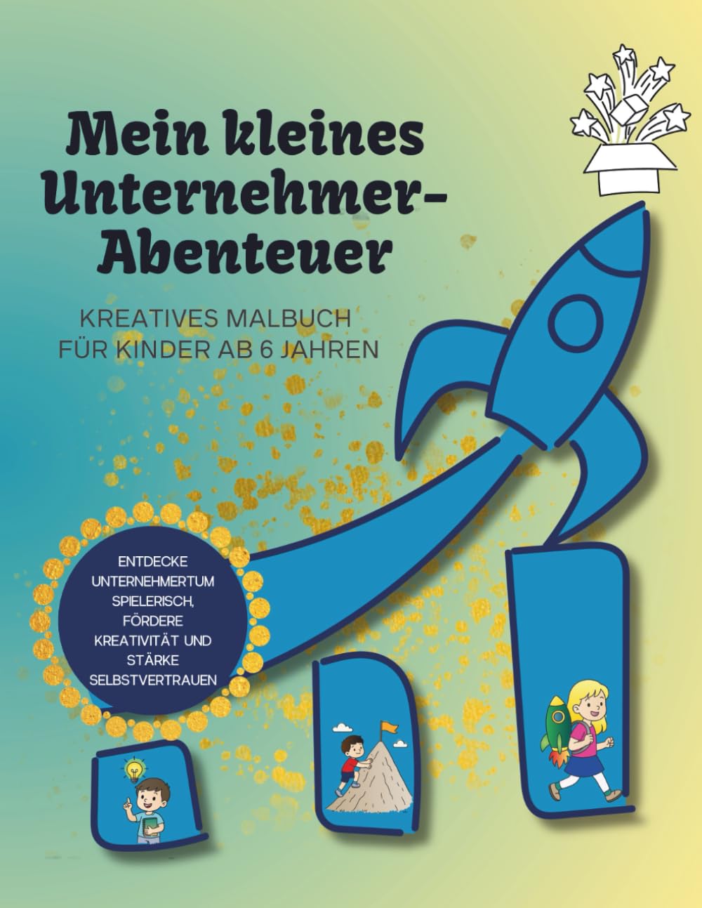 Mein kleines Unternehmer-Abenteuer: Kreatives Interaktives Malbuch für Kinder (ab 6 Jahren) – Unternehmertum spielerisch entdecken, Kreativität fördern & Selbstvertrauen stärken