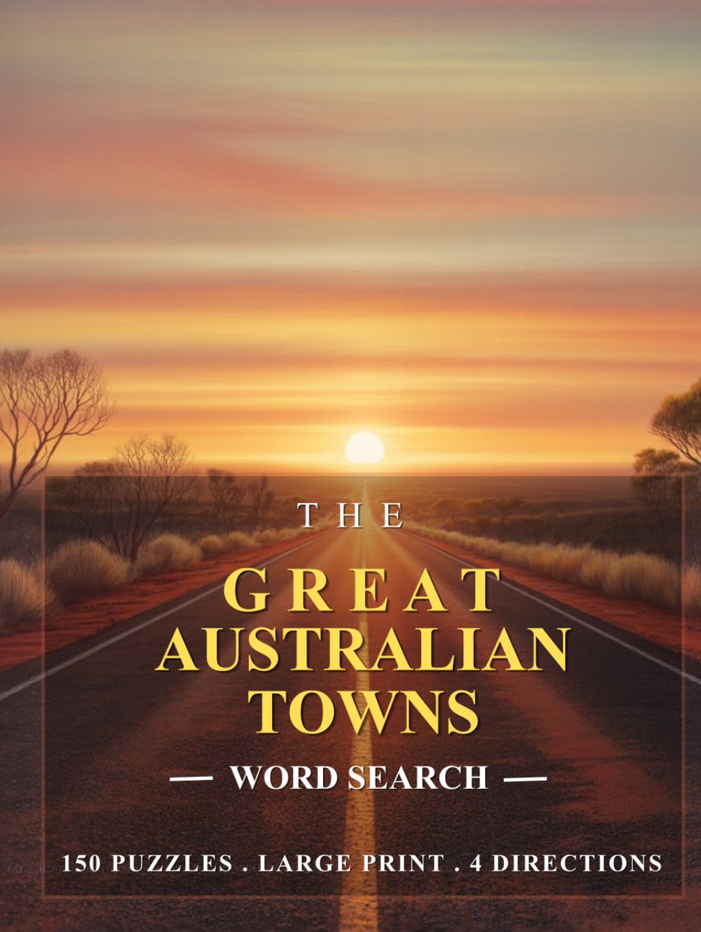 The Great Australian Towns Word Search: 150 Puzzles • Large Print • 4 Directions
