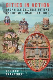 Cities in Action: Organizations, Institutions and Urban Climate Strategies (Society and the Environment)