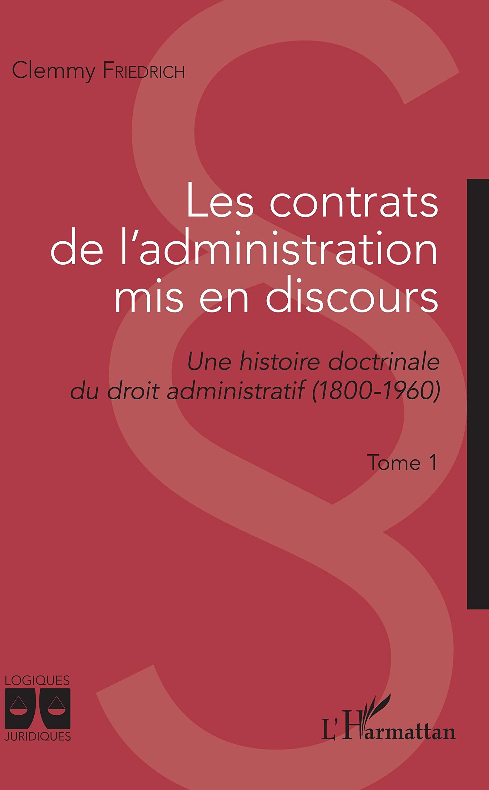 Les contrats de l'administration mis en discours: Une histoire doctrinale du droit administratif (1800-1960) Tome 1 (French Edition)