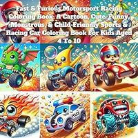 Fast & Furious Motorsport Racing Coloring Book: A Cartoon, Cute, Funny, Monstrous, & Child-Friendly Sports & Racing Car Coloring Book For Kids Aged 4 To 10 B0F5Q1MTKB Book Cover