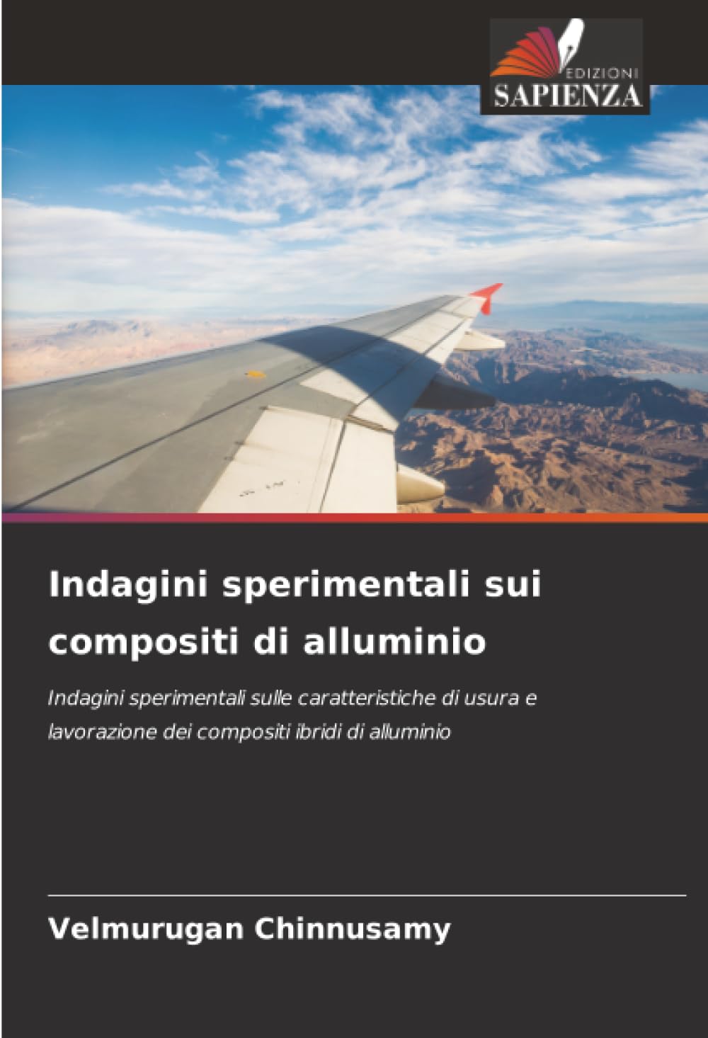 Indagini sperimentali sui compositi di alluminio: Indagini sperimentali sulle caratteristiche di usura e lavorazione dei compositi ibridi di alluminio
