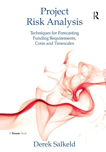 Project Risk Analysis: Techniques for Forecasting Funding Requirements, Costs and Timescales