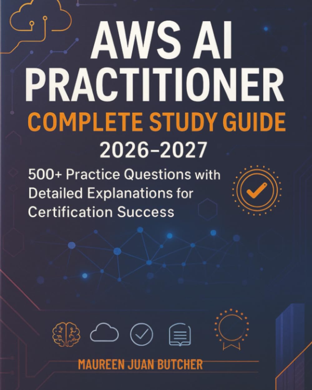 AWS AI Practitioner Complete Study Guide 2026-2027: 500+ Practice Questions with Detailed Explanations for Certification Success