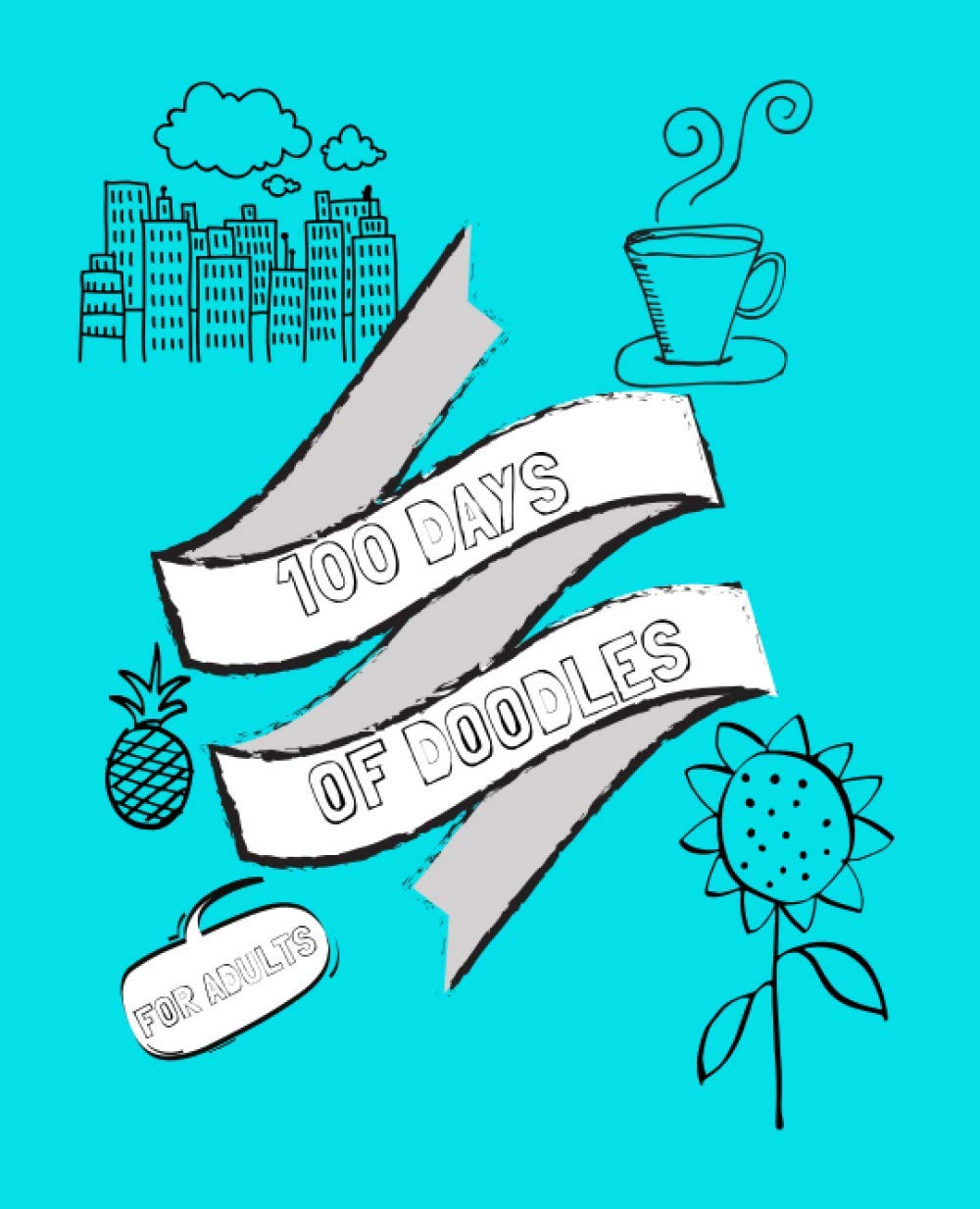 100 Days of Doodles for Adults | Drawing Prompts | Daily Doodle Prompts to Keep Busy