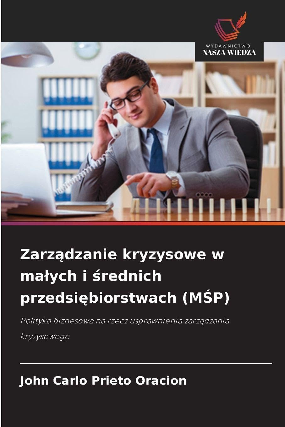 Zarz¿dzanie kryzysowe w ma¿ych i ¿rednich przedsi¿biorstwach (M¿P): Polityka biznesowa na rzecz usprawnienia zarz¿dzania kryzysowego