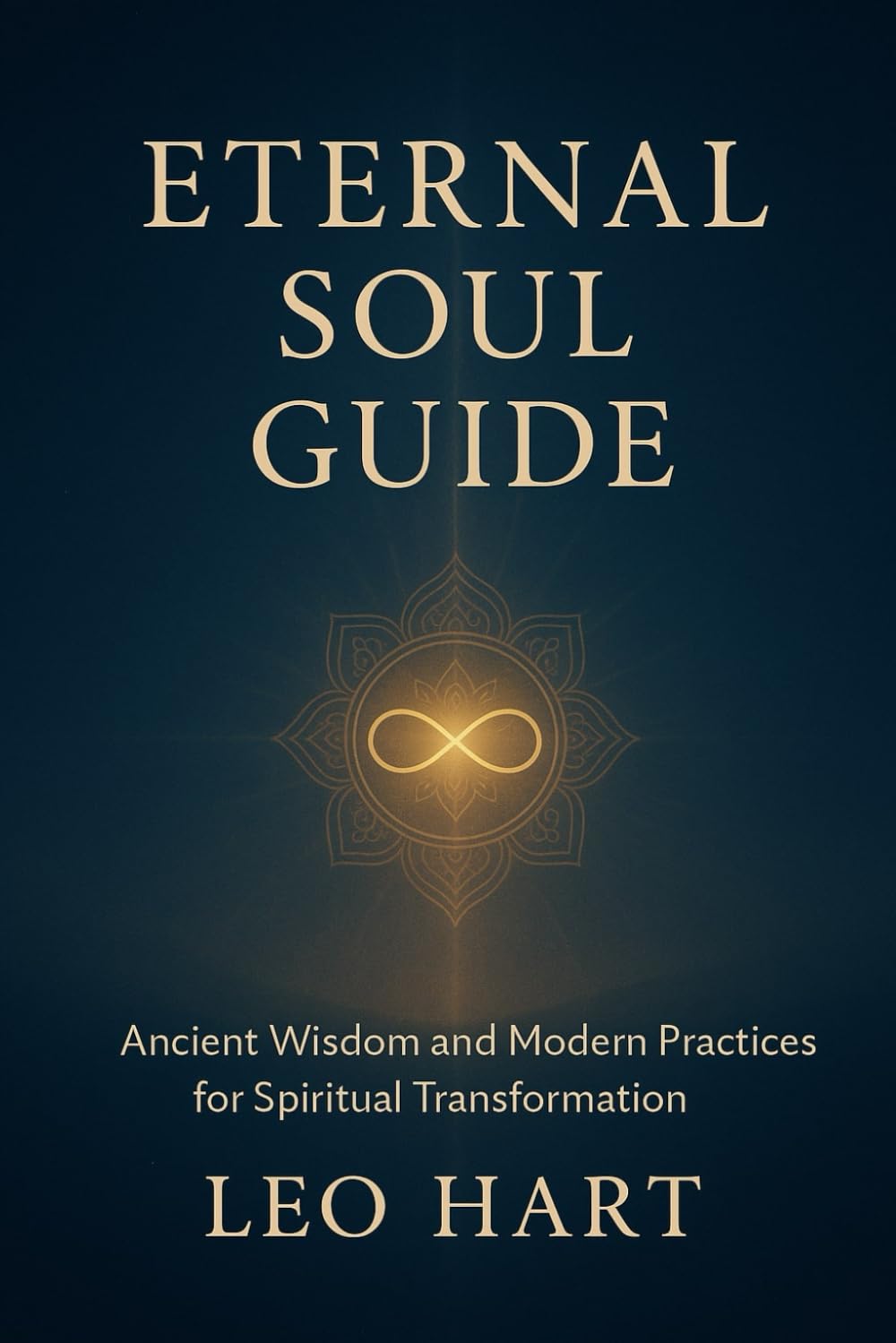 Eternal Soul Guide: Ancient Wisdom and Modern Practices for Spiritual Transformation