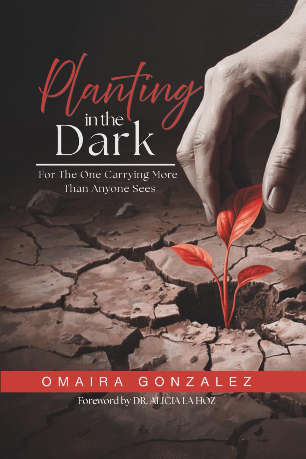 Planting in the Dark: For The One Carrying More Than Anyone Sees