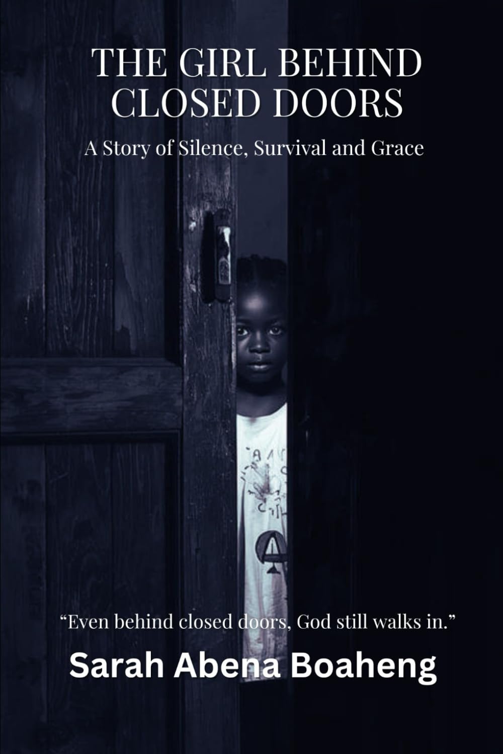 The Girl Behind Closed Doors: A Story of Silence, Survival, and Grace