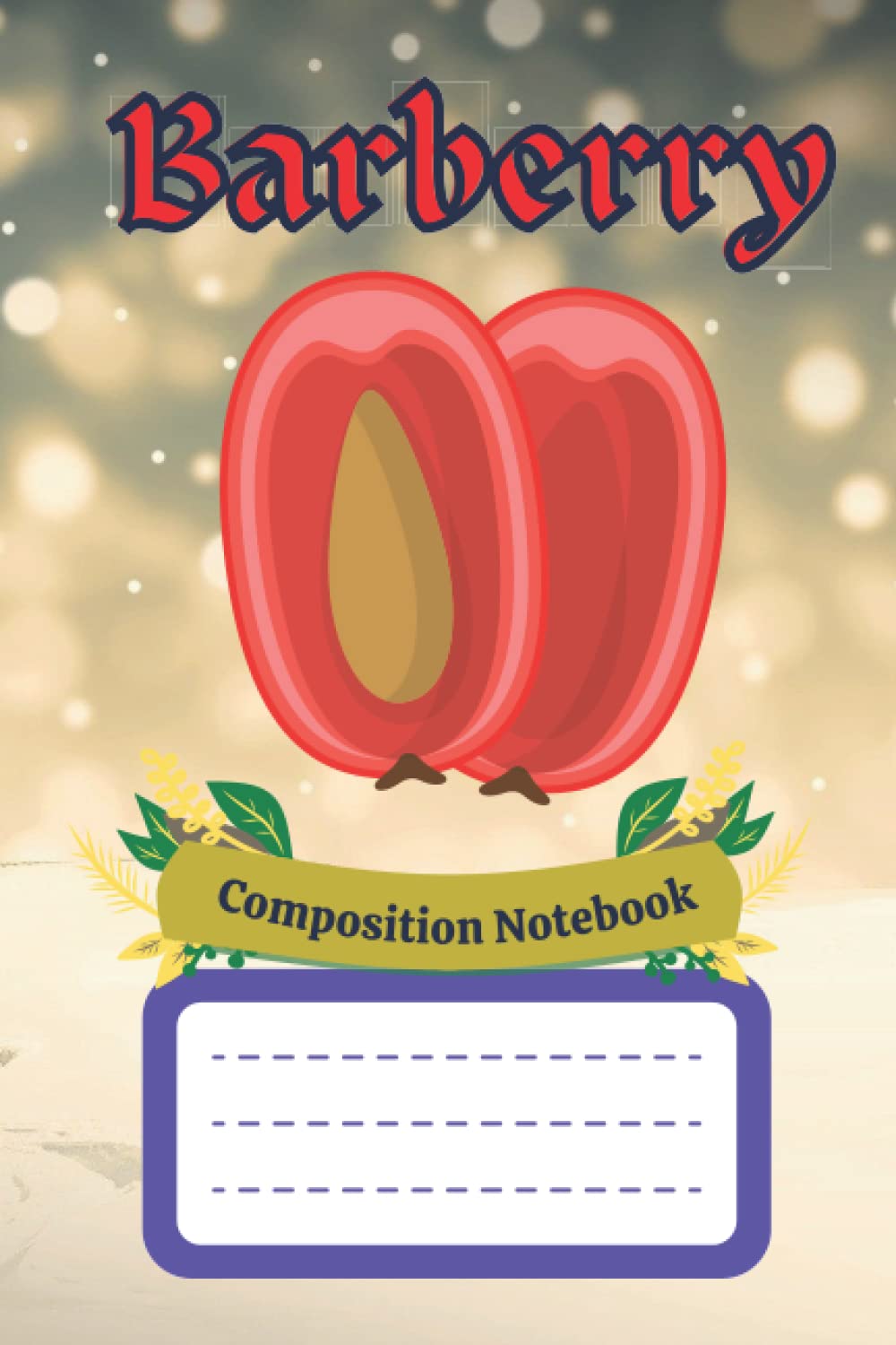 Barberry Composition Notebook: "Barberry Aesthetic Journal For School-students, Sons, Daughters, Children, Girls, boys, Teens, Women, men | 120 pages "