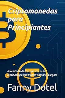 Criptomonedas para Principiantes: Aprende desde cero qué son, cómo funcionan y cómo usarlas de manera segura