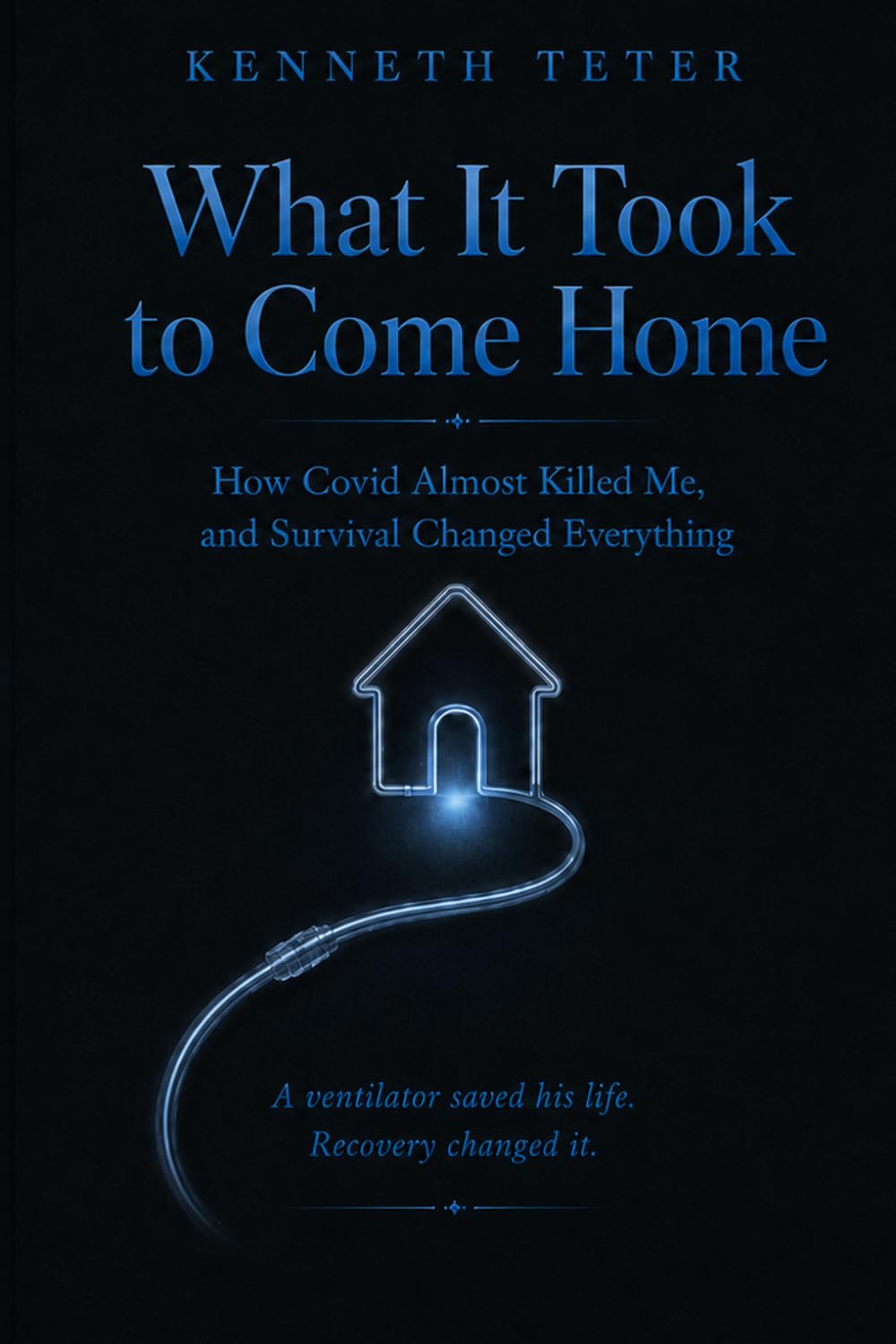 What It Took to Come Home: How Covid Almost Killed Me, and Survival Changed Everything