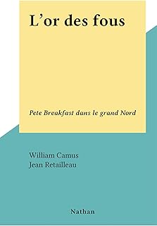 L'or des fous: Pete Breakfast dans le grand Nord (French Edition)