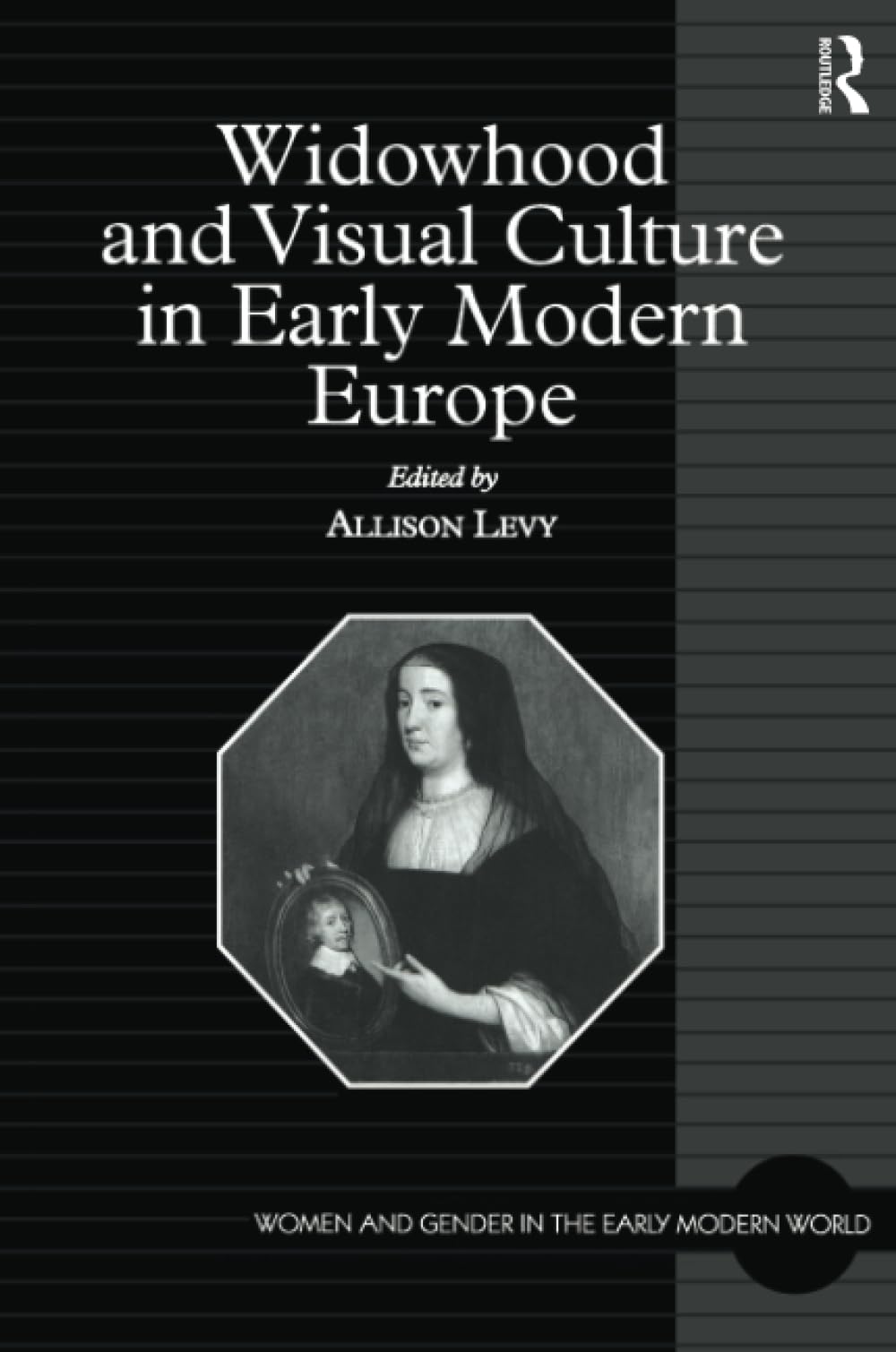 Widowhood and Visual Culture in Early Modern Europe (Women and Gender in the Early Modern World)