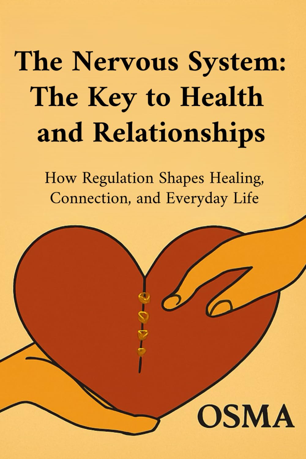 The Nervous System: The Key to Health and Relationships: How Regulation Shapes Healing, Connection, and Everyday Life