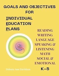 Goals and Objectives for Individual Education Plans: Reading, Writing, Language, Speaking and Listening, Math, Social Emotional Learning for ... OBJECTIVES FOR INDIVIDUAL EDUCATION PLANS)