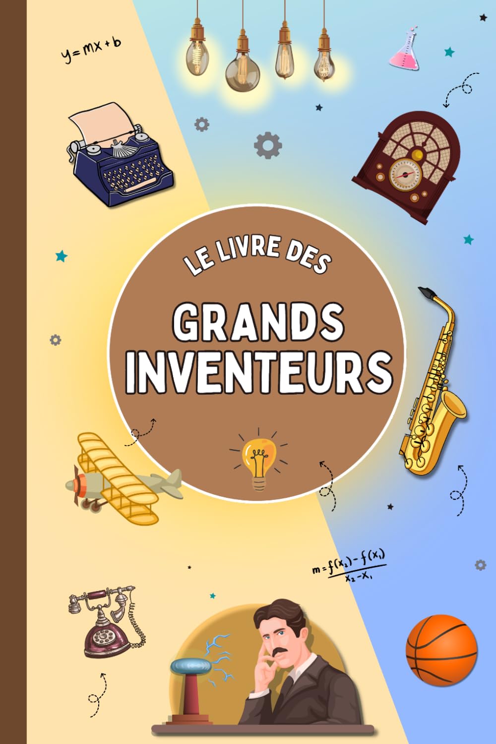 Le livre de grands inventeurs: Découvre les inventeurs et les inventions qui ont transformé notre quotidien