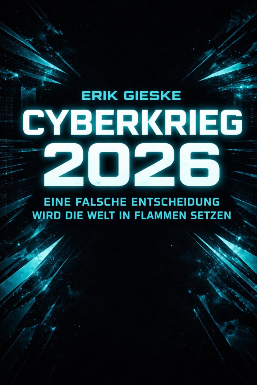 CYBERKRIEG 2026: Eine falsche Entscheidung wird die Welt in Flammen setzen