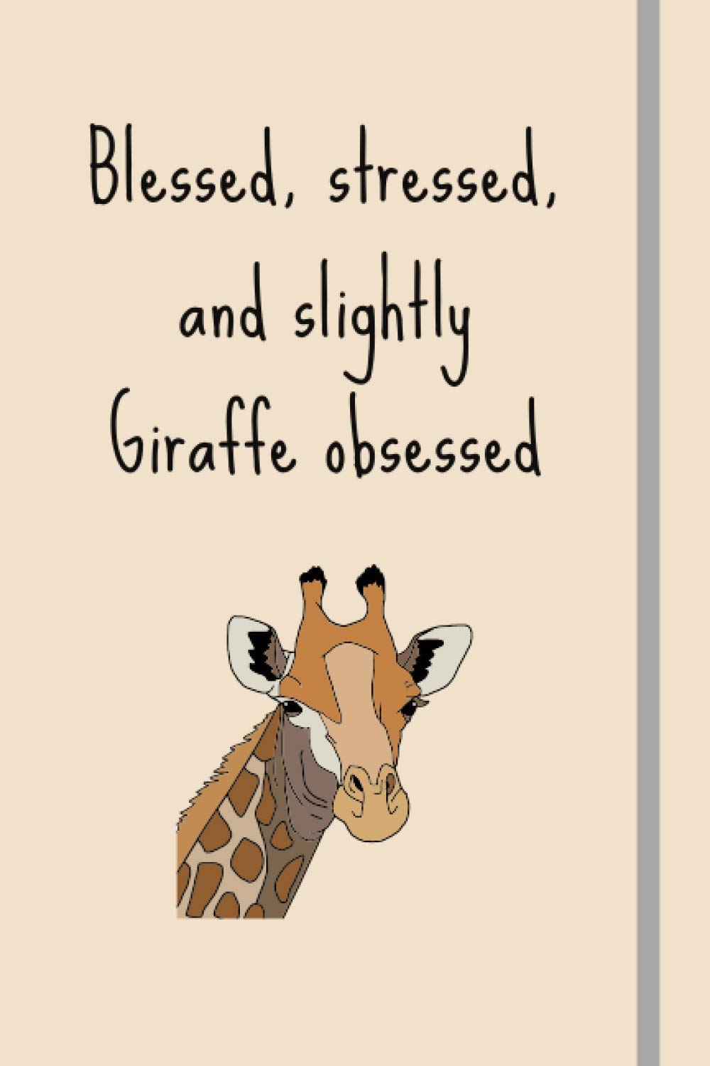 Blessed, Stressed & Slightly Giraffe Obsessed: Funny Novelty Giraffe Blank 110 Page Lined Journal | Giraffe Gifts | 110 Pages | 6x9"