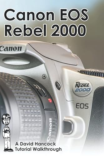 Canon EOS Rebel 2000 35mm Film SLR Tutorial Walkthrough: A Complete Guide to Operating and Understanding the Canon EOS Rebel 2000