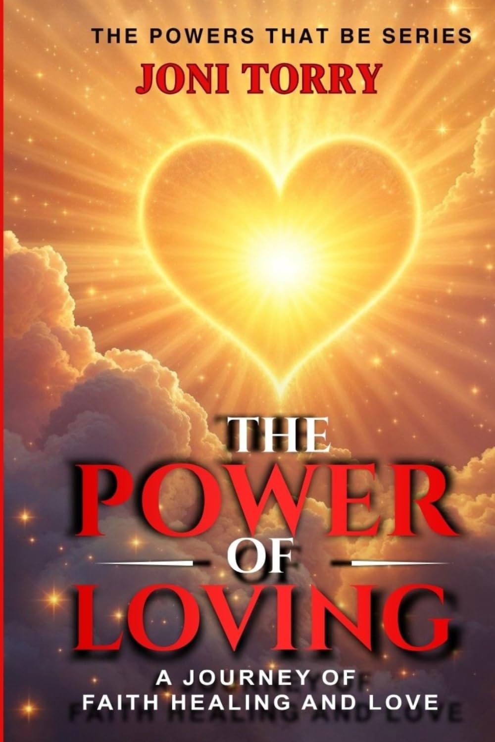 The Power Of Loving: A Journey of Faith, Healing, and Love (The Powers That Be)