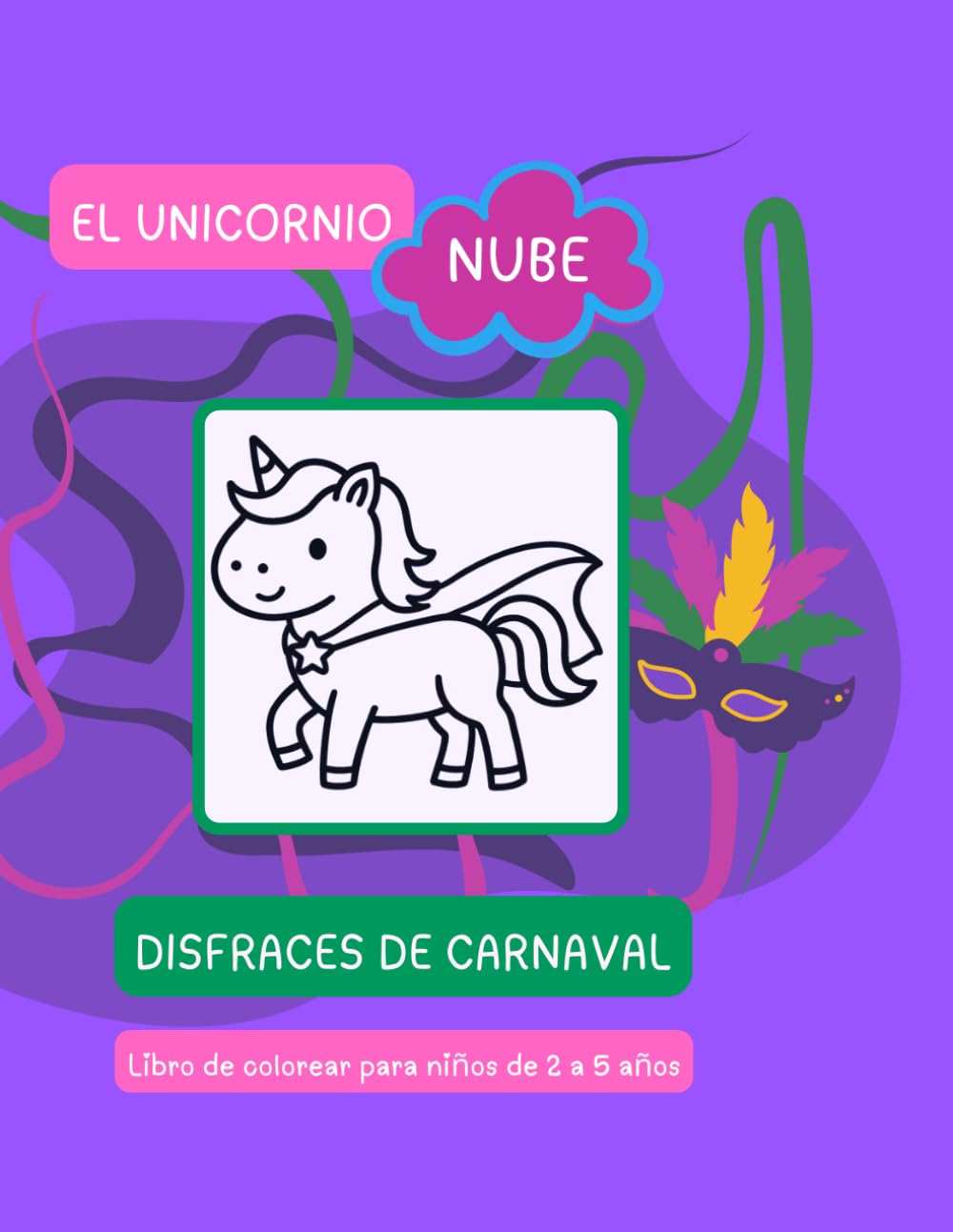 El unicornio Nube - Disfraces de Carnaval: Libro de colorear con disfraces divertidos para niños de 2 a 5 años